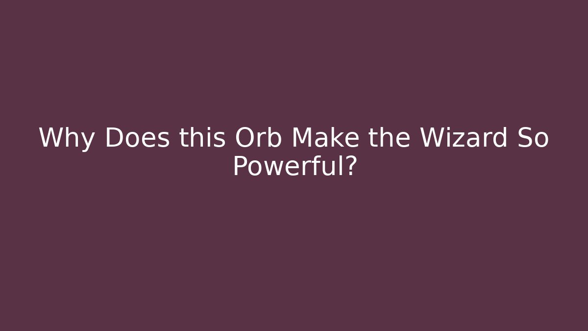 Why Does this Orb Make the Wizard So Powerful? - Create More Assets