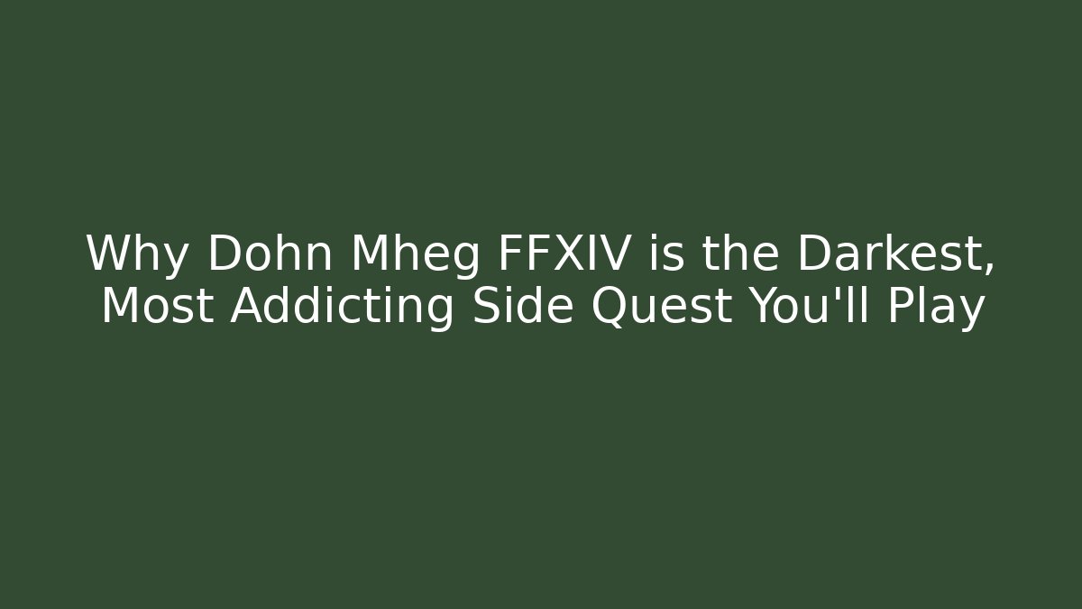 Why Dohn Mheg FFXIV is the Darkest, Most Addicting Side Quest You’ll Play