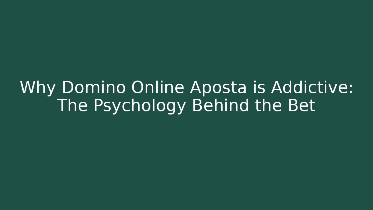 Why Domino Online Aposta is Addictive: The Psychology Behind the Bet