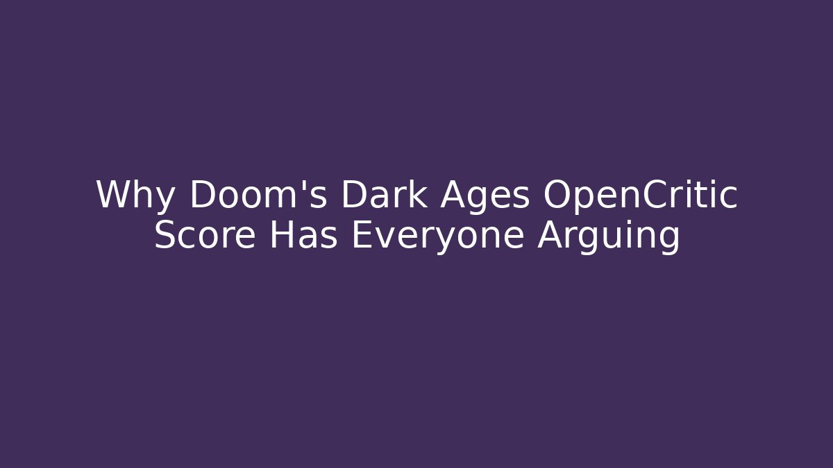 Why Doom's Dark Ages OpenCritic Score Has Everyone Arguing
