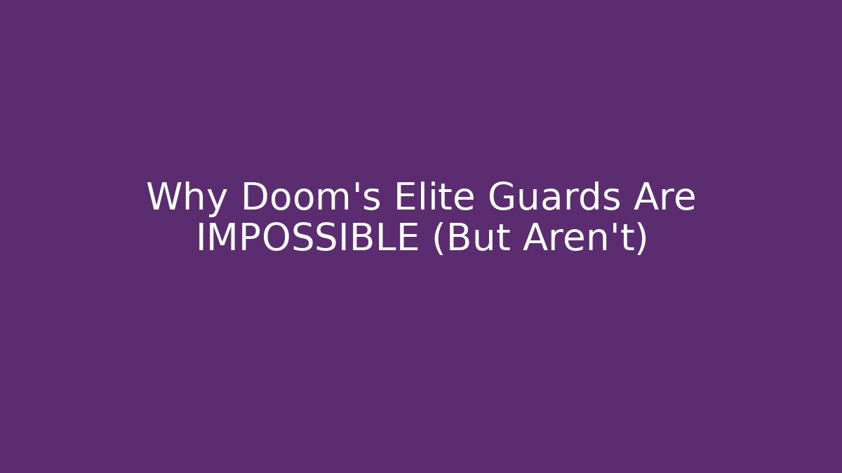 Why Doom's Elite Guards Are IMPOSSIBLE (But Aren't)