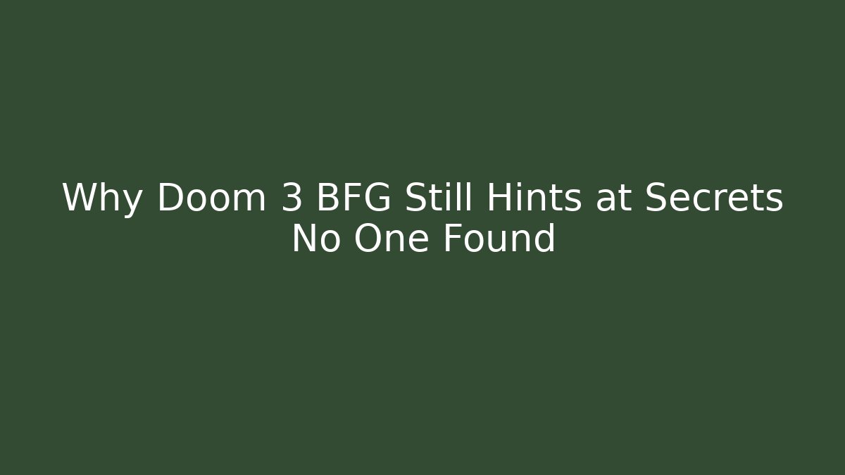 Why Doom 3 BFG Still Hints at Secrets No One Found