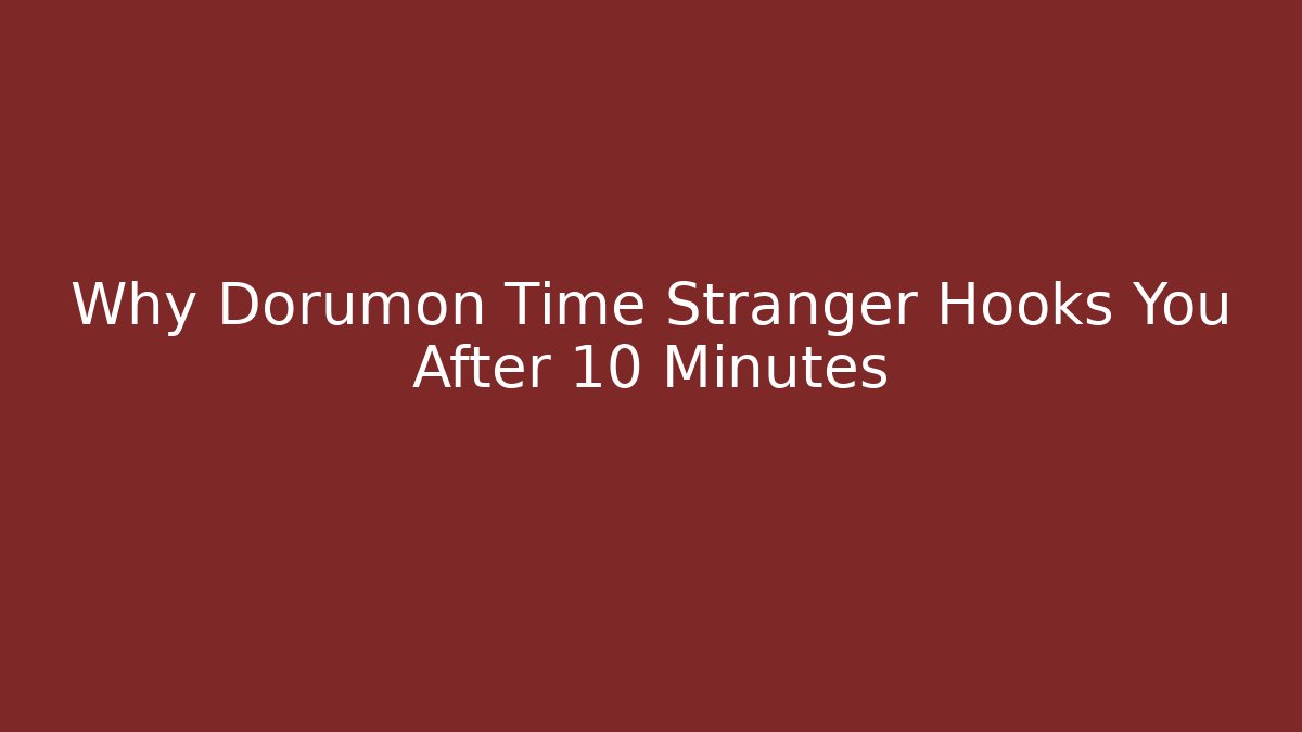 Why Dorumon Time Stranger Hooks You After 10 Minutes