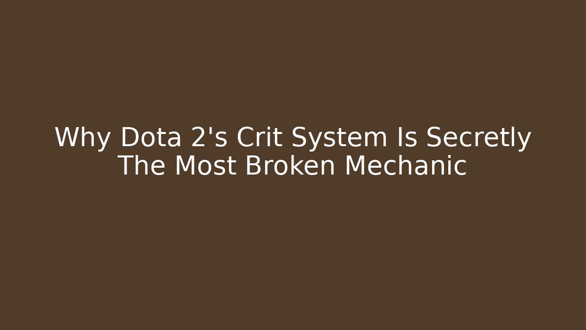 Why Dota 2's Crit System Is Secretly The Most Broken Mechanic
