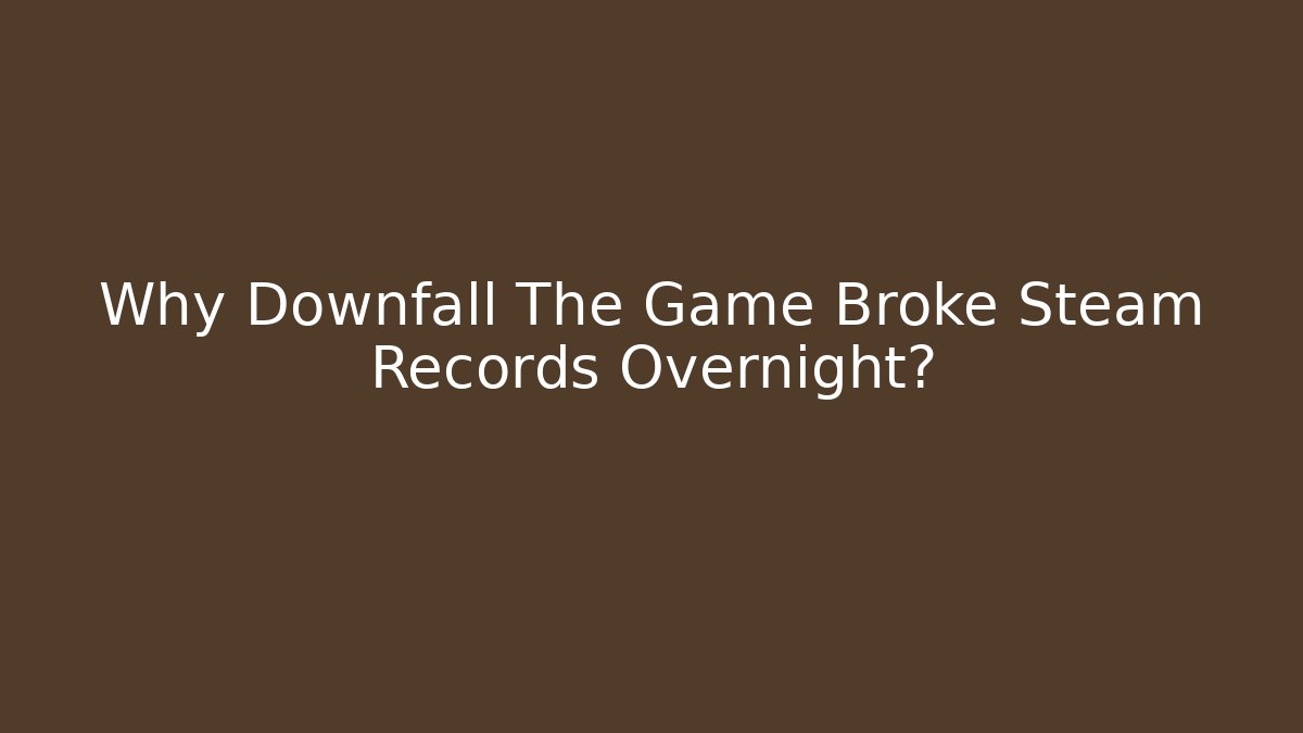 Why Downfall The Game Broke Steam Records Overnight? - Create More Assets