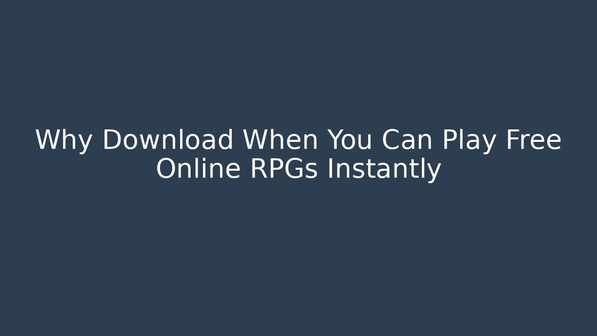 Why Download When You Can Play Free Online RPGs Instantly