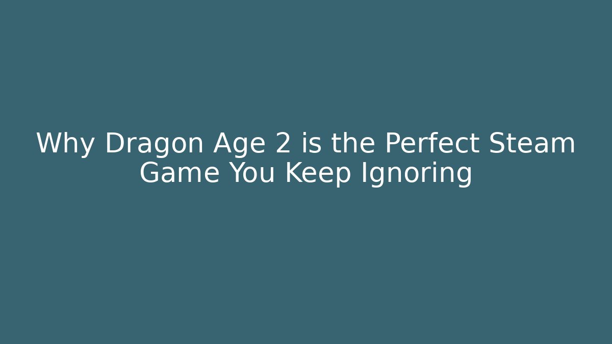 Why Dragon Age 2 is the Perfect Steam Game You Keep Ignoring