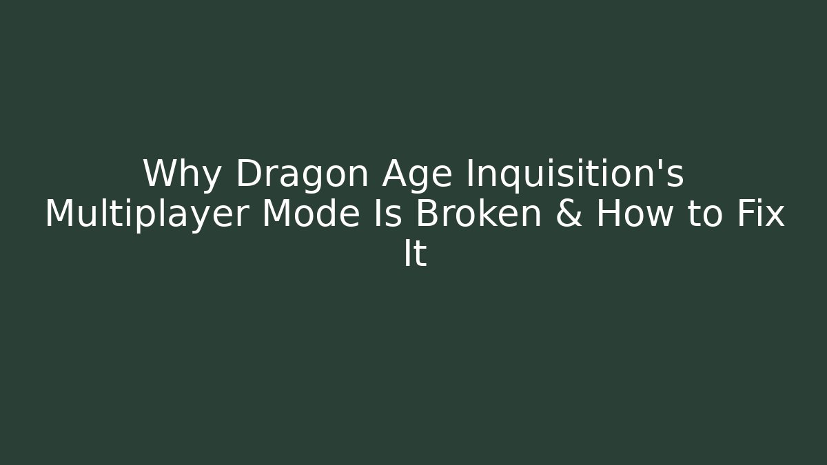 Why Dragon Age Inquisition’s Multiplayer Mode Is Broken & How to Fix It