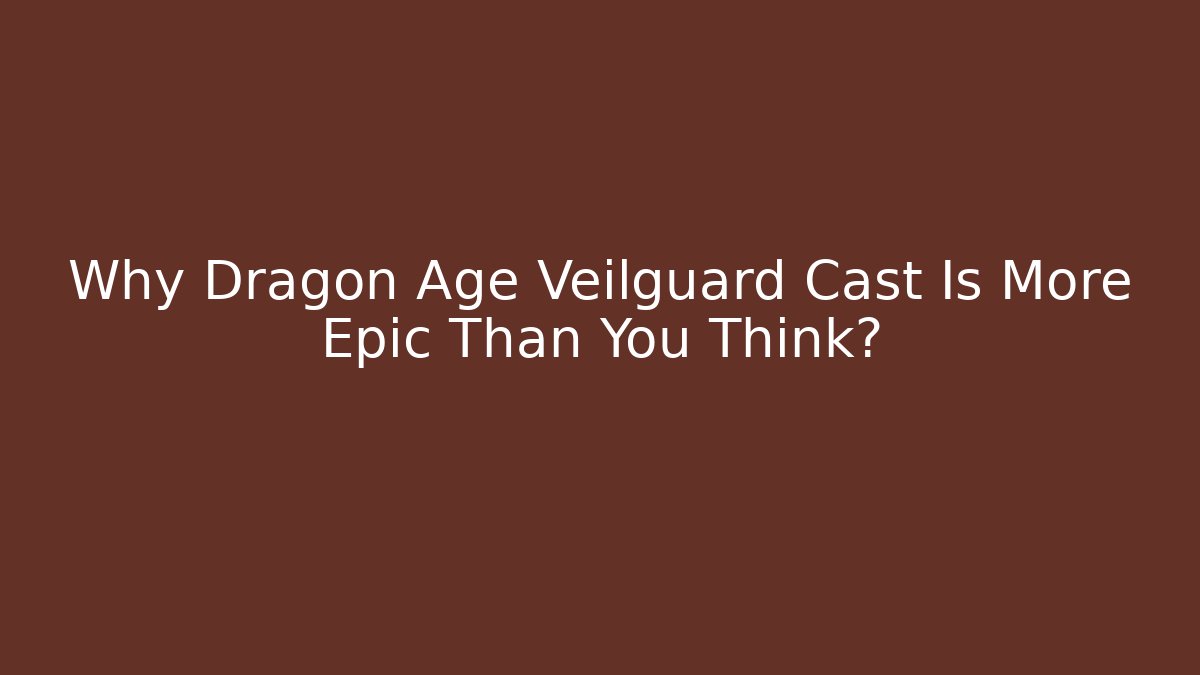 Why Dragon Age Veilguard Cast Is More Epic Than You Think?