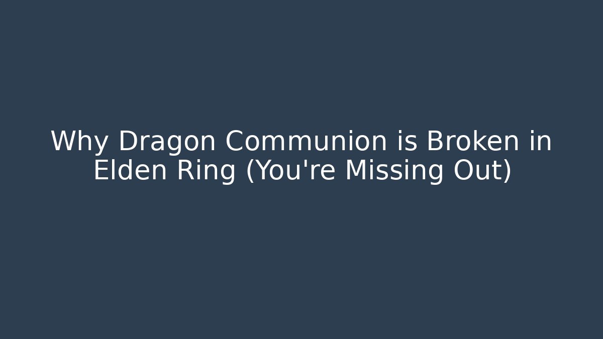 Why Dragon Communion is Broken in Elden Ring (You're Missing Out)