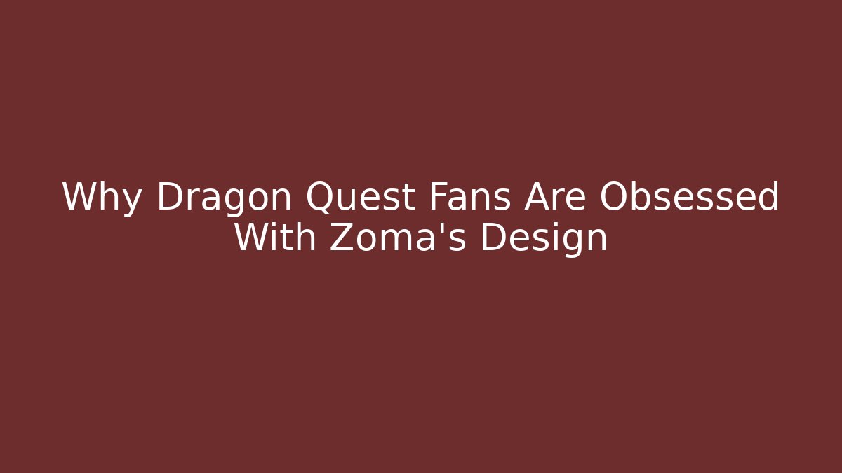 Why Dragon Quest Fans Are Obsessed With Zoma's Design