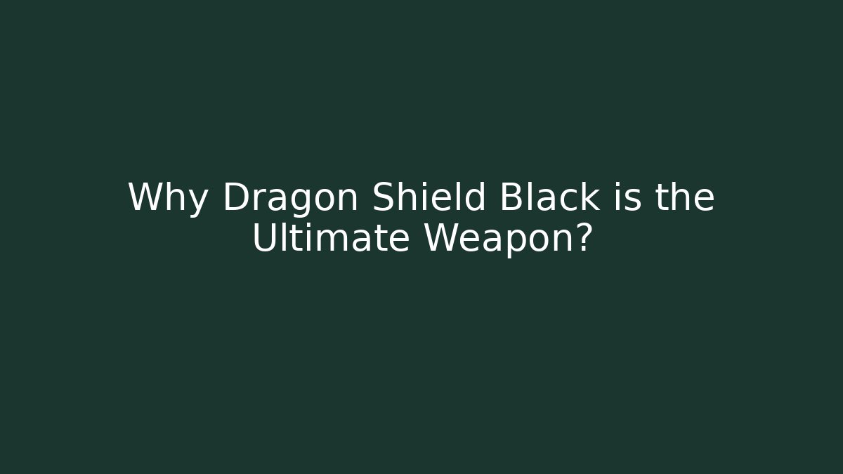 Why Dragon Shield Black is the Ultimate Weapon? - Create More Assets