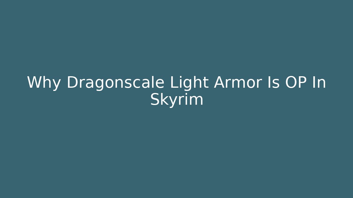 Why Dragonscale Light Armor Is OP In Skyrim