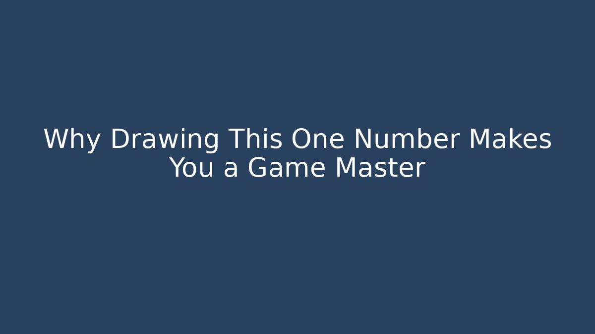 Why Drawing This One Number Makes You a Game Master