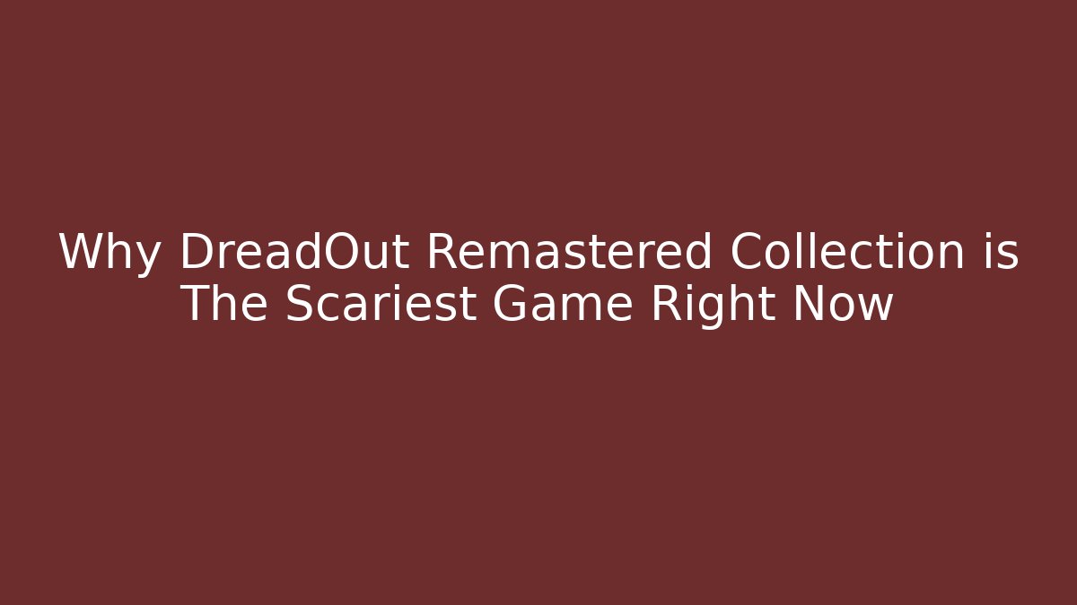 Why DreadOut Remastered Collection is The Scariest Game Right Now