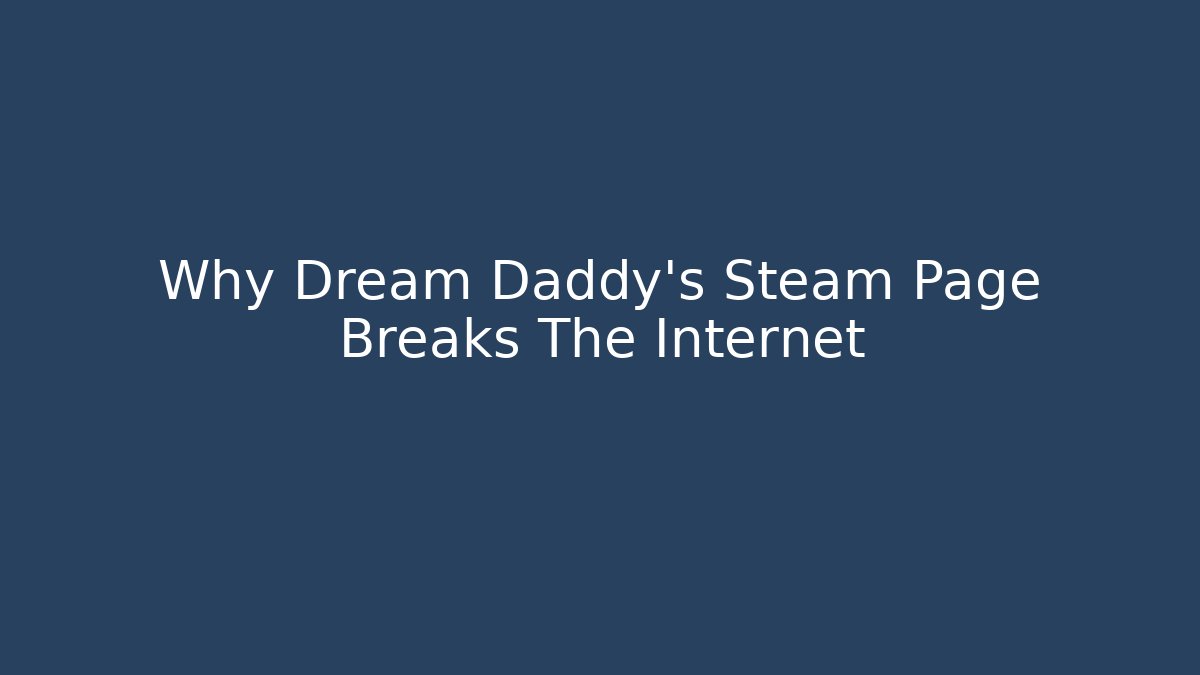 Why Dream Daddy's Steam Page Breaks The Internet