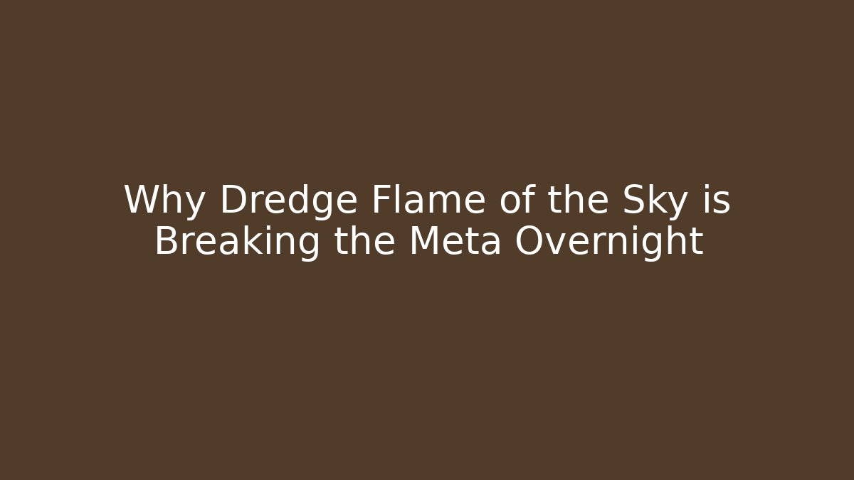 Why Dredge Flame of the Sky is Breaking the Meta Overnight