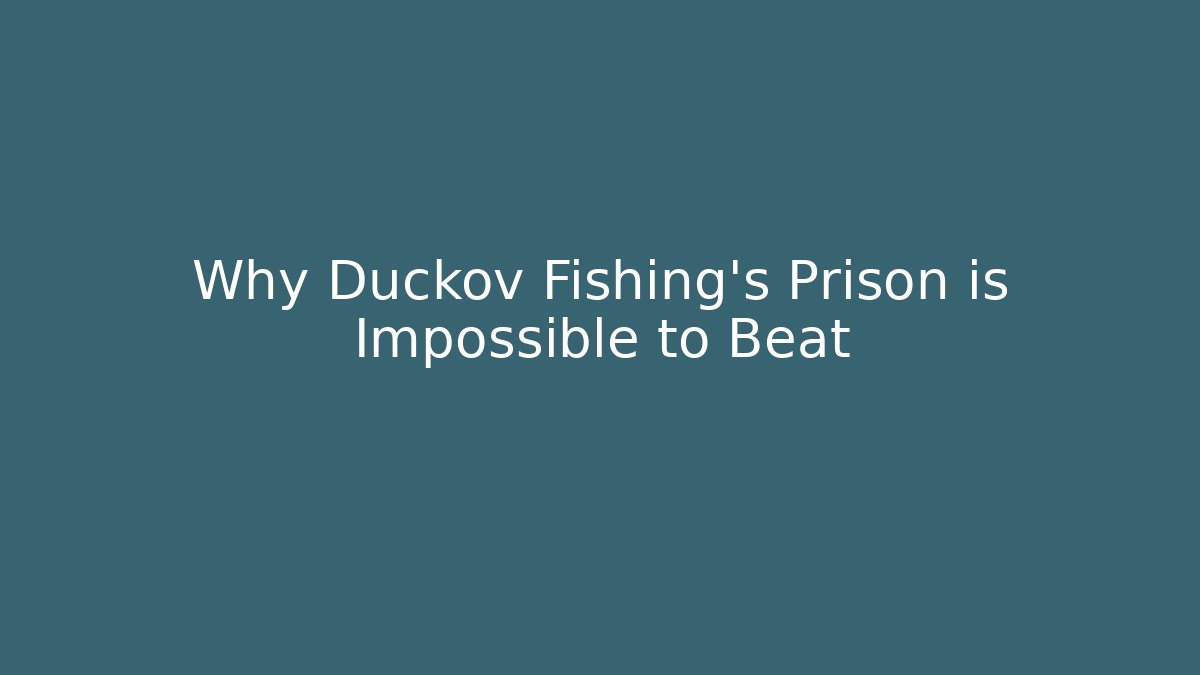 Why Duckov Fishing's Prison is Impossible to Beat - Create More Assets
