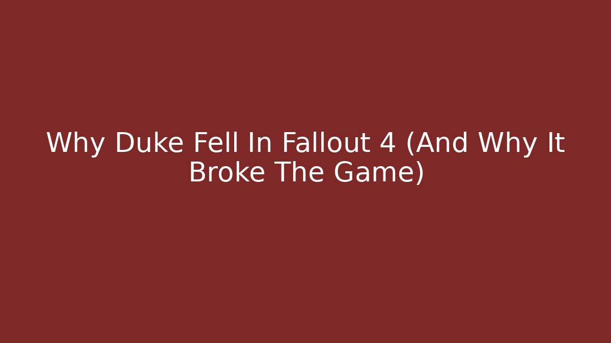 Why Duke Fell In Fallout 4 (And Why It Broke The Game)