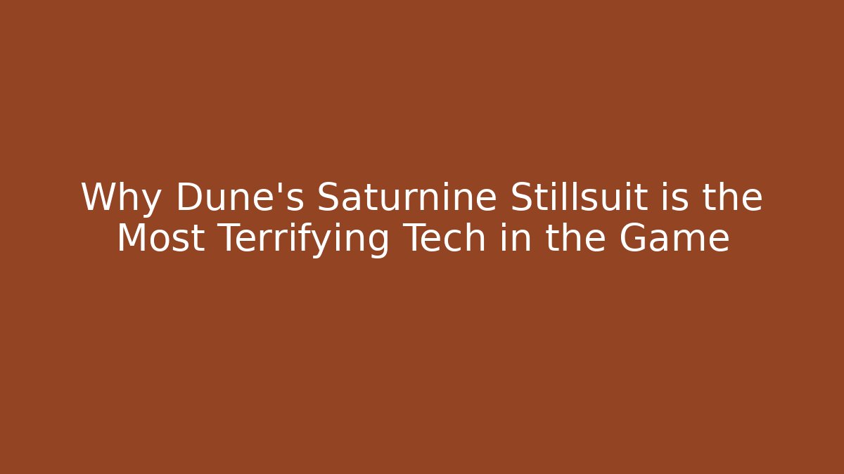 Why Dune's Saturnine Stillsuit is the Most Terrifying Tech in the Game