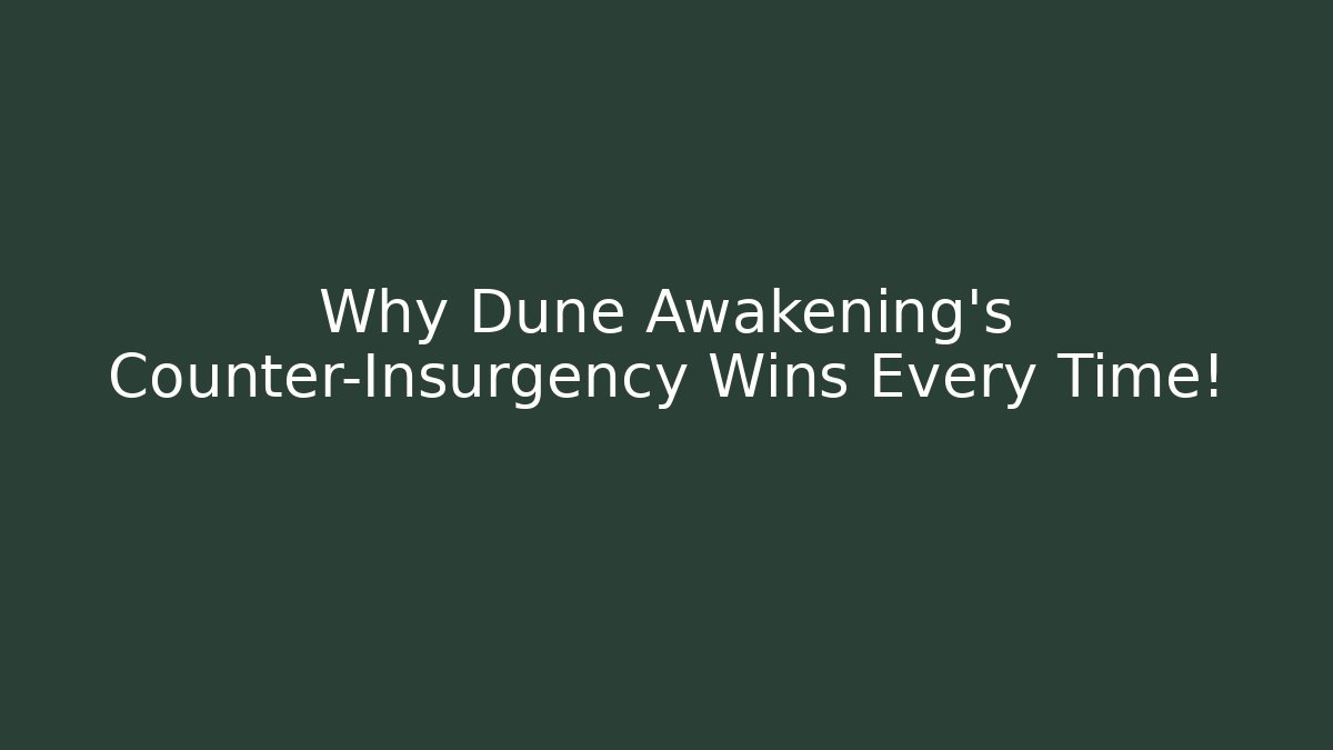 Why Dune Awakening's Counter-Insurgency Wins Every Time!
