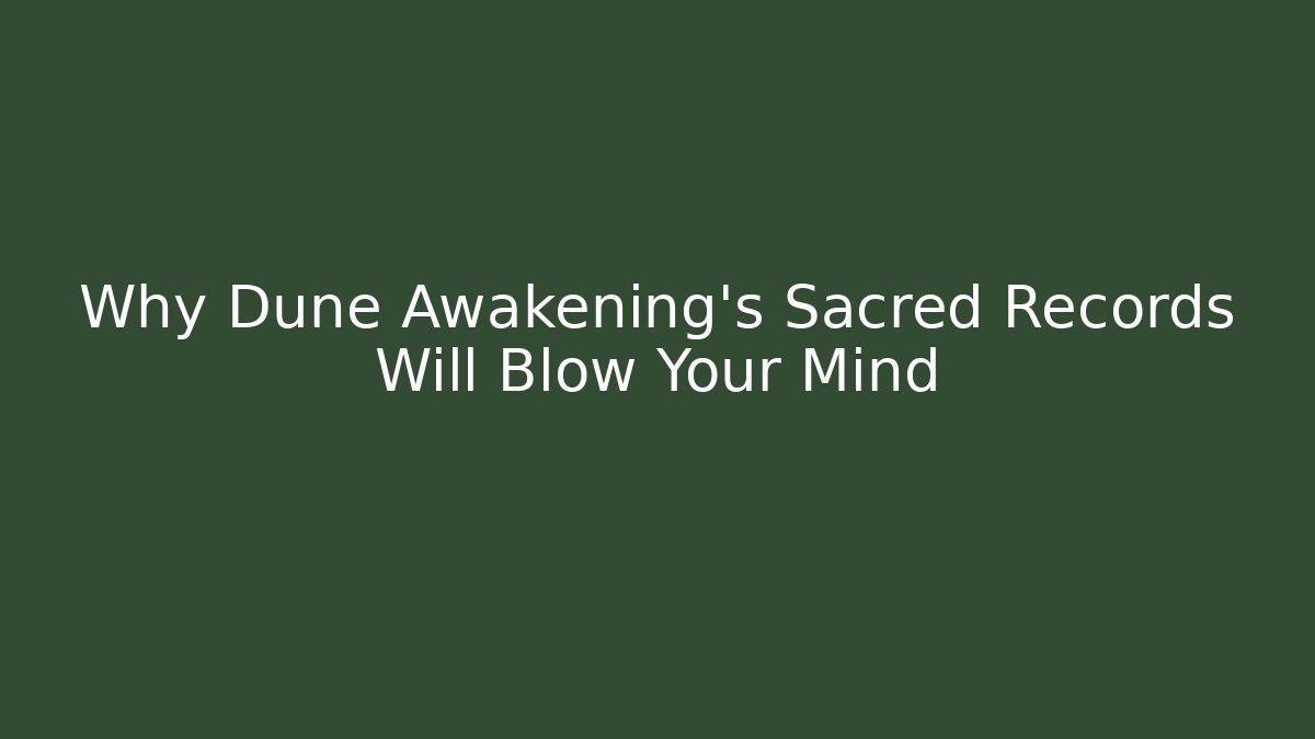 Why Dune Awakening's Sacred Records Will Blow Your Mind
