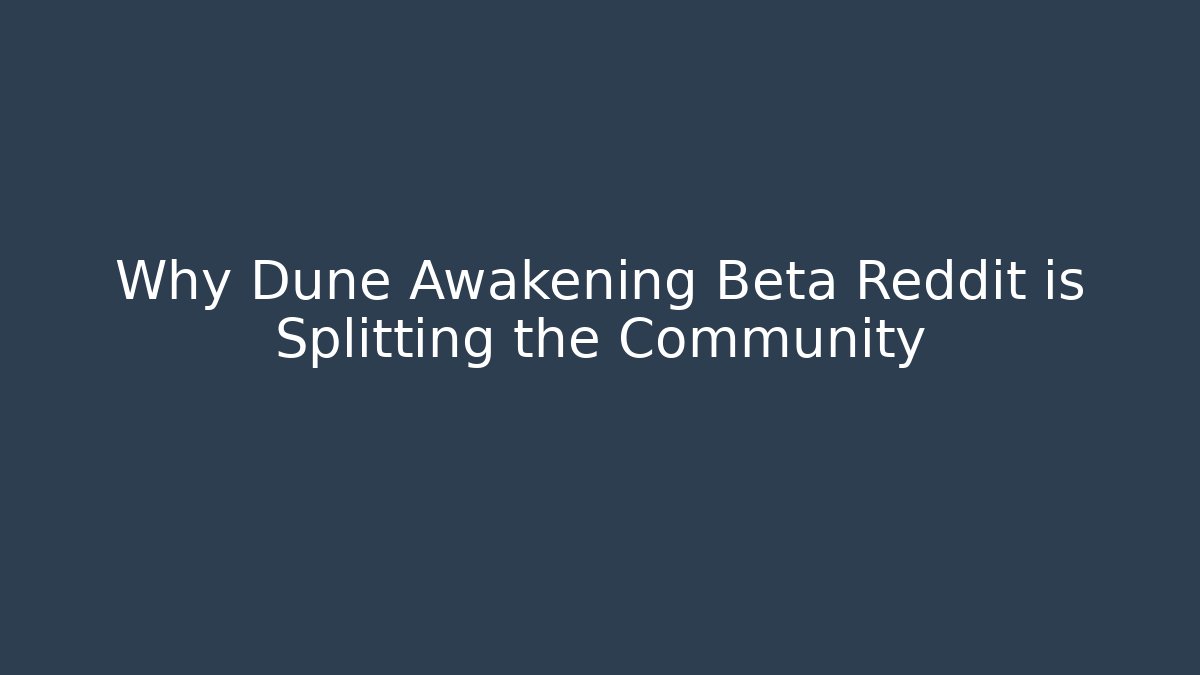 Why Dune Awakening Beta Reddit is Splitting the Community - Create More Assets