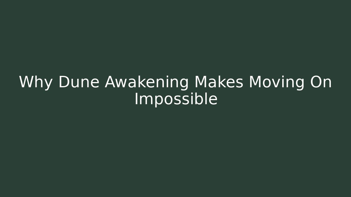 Why Dune Awakening Makes Moving On Impossible - Create More Assets