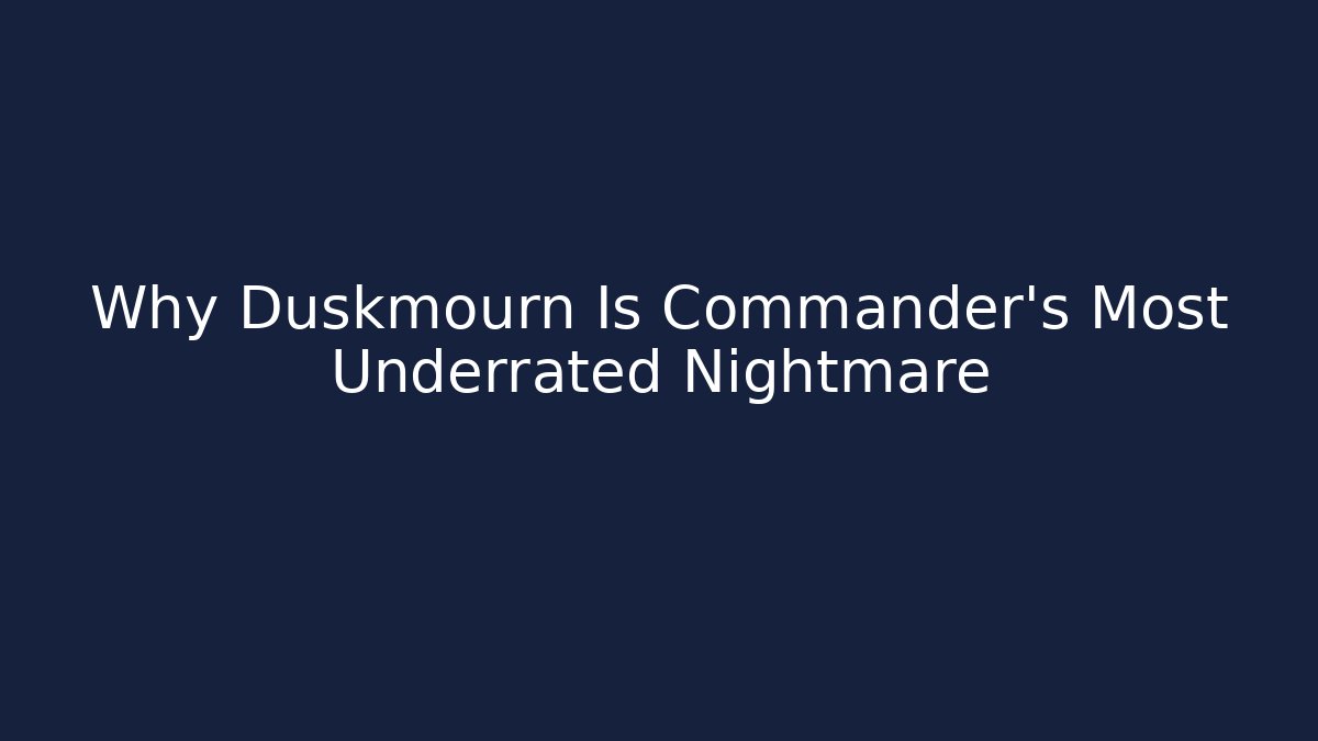 Why Duskmourn Is Commander's Most Underrated Nightmare