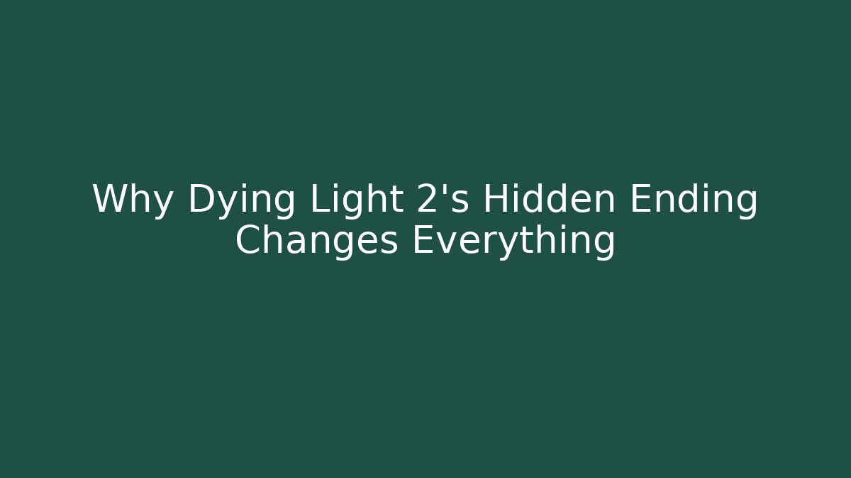 Why Dying Light 2's Hidden Ending Changes Everything - Create More Assets