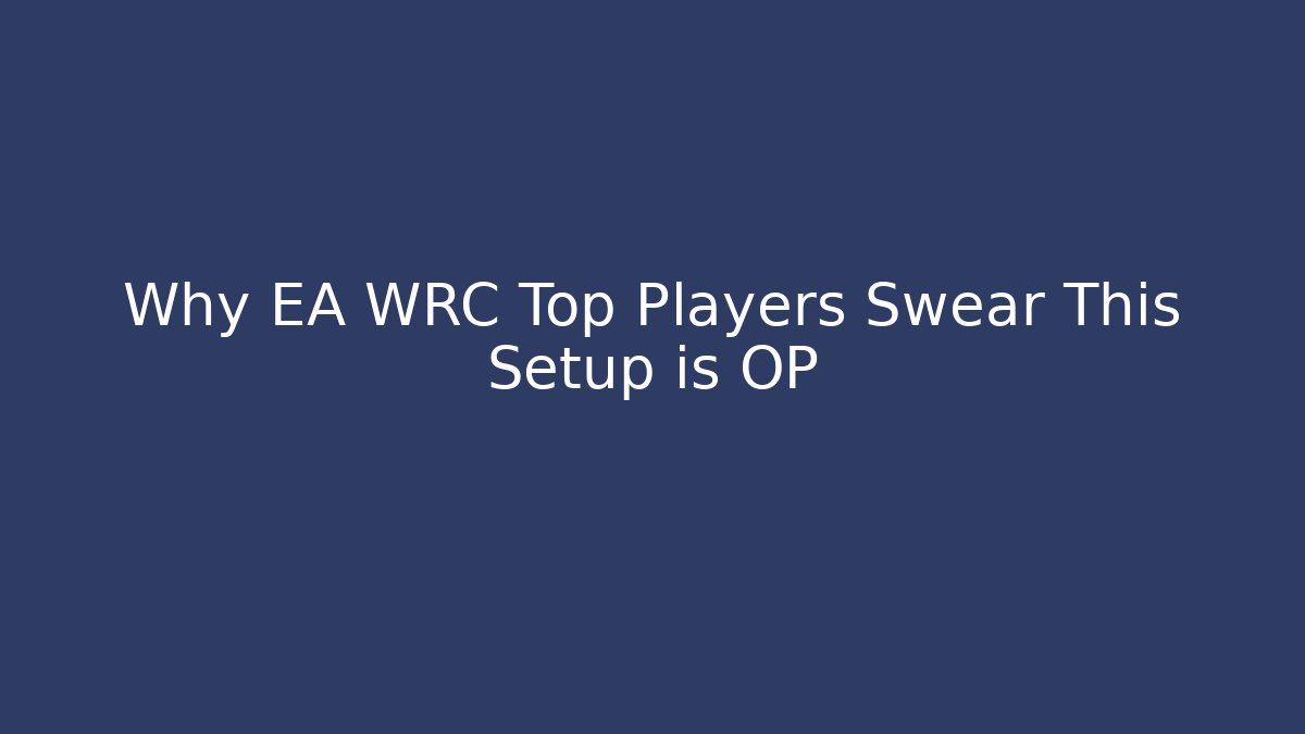 Why EA WRC Top Players Swear This Setup is OP - Create More Assets