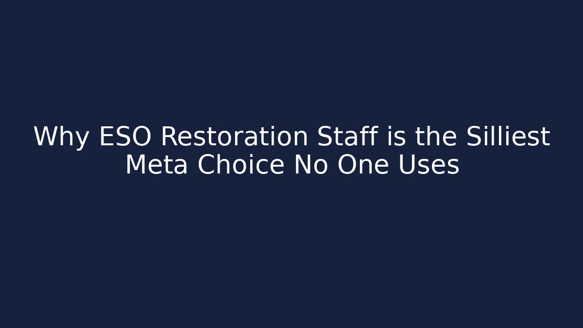 Why ESO Restoration Staff is the Silliest Meta Choice No One Uses