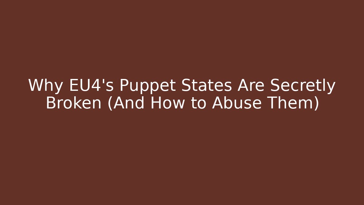 Why EU4’s Puppet States Are Secretly Broken (And How to Abuse Them)