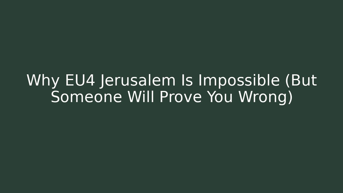 Why EU4 Jerusalem Is Impossible (But Someone Will Prove You Wrong)