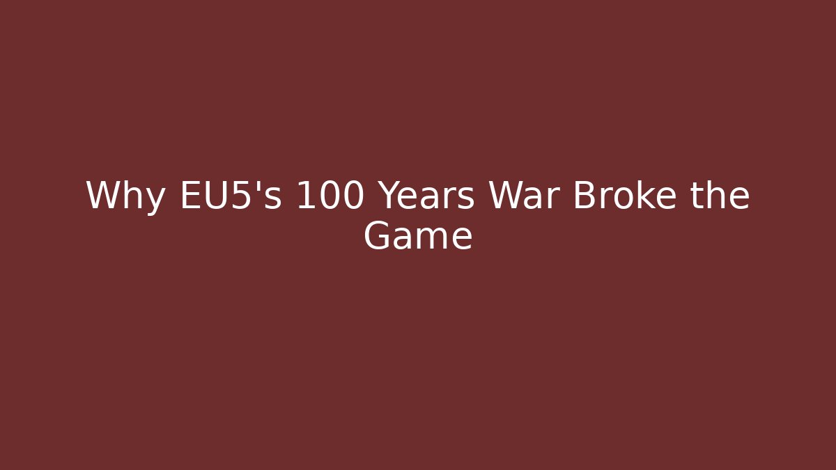 Why EU5's 100 Years War Broke the Game - Create More Assets