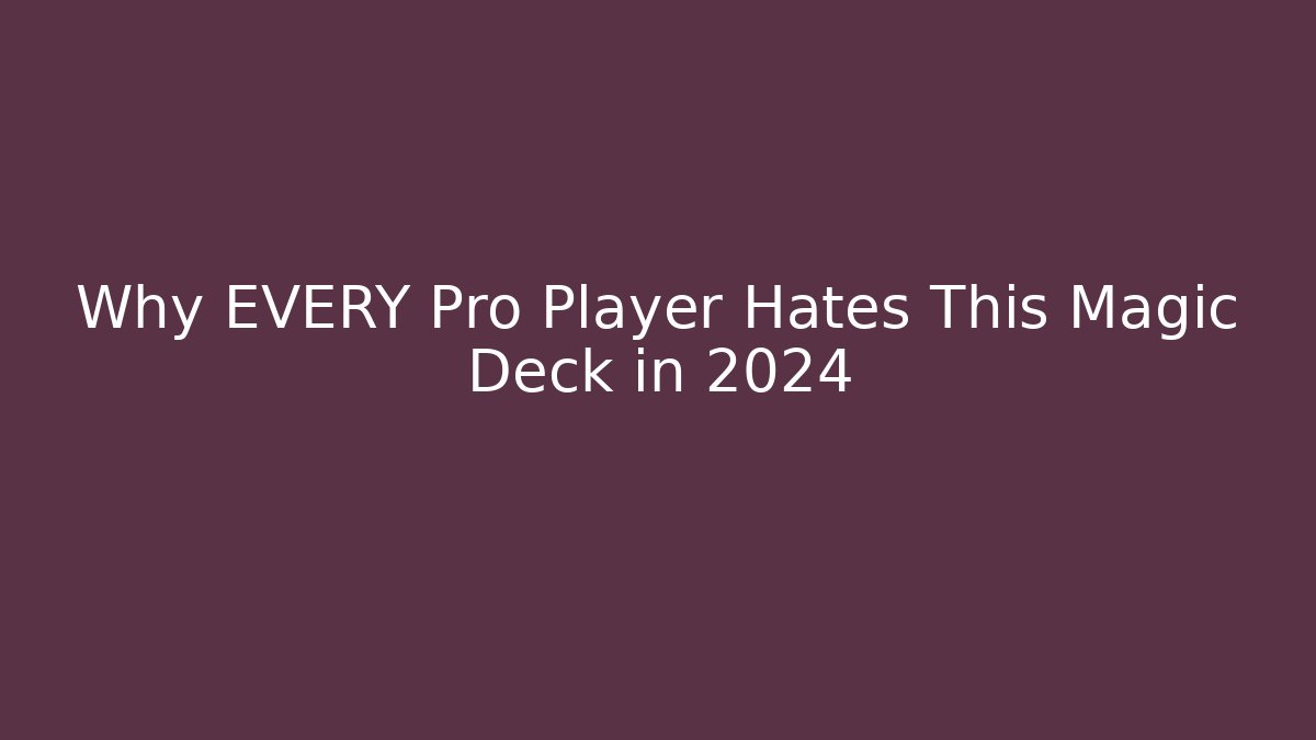 Why EVERY Pro Player Hates This Magic Deck in 2024 - Create More Assets