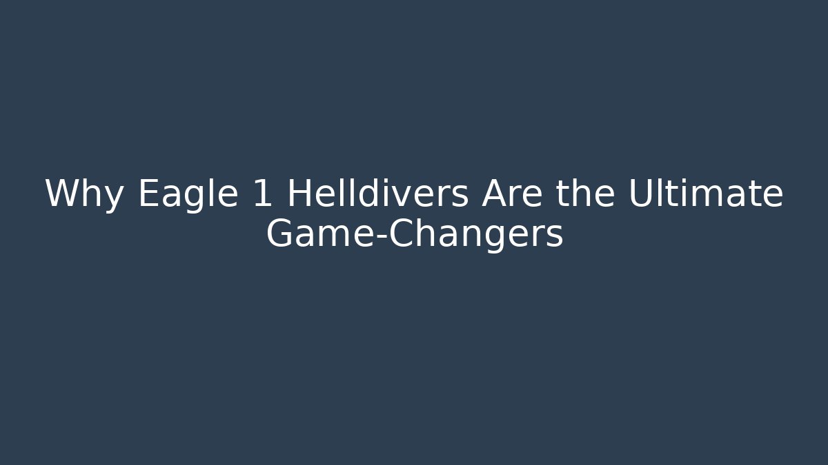 Why Eagle 1 Helldivers Are the Ultimate Game-Changers - Create More Assets