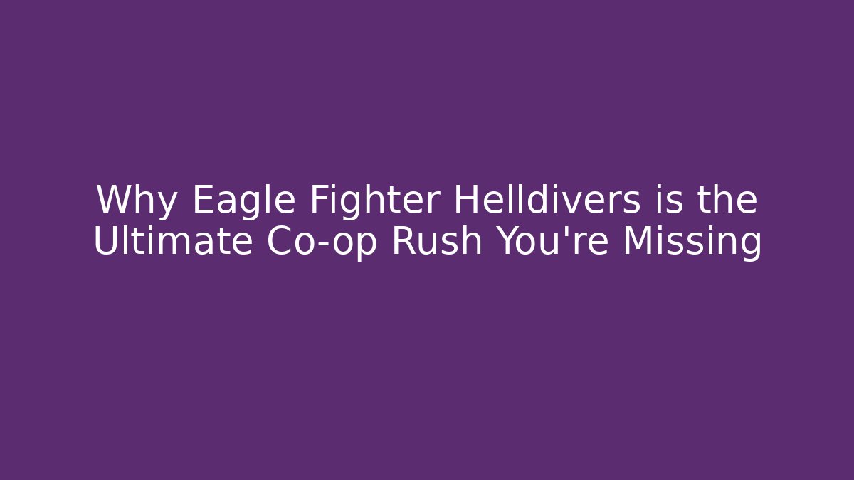 Why Eagle Fighter Helldivers is the Ultimate Co-op Rush You’re Missing