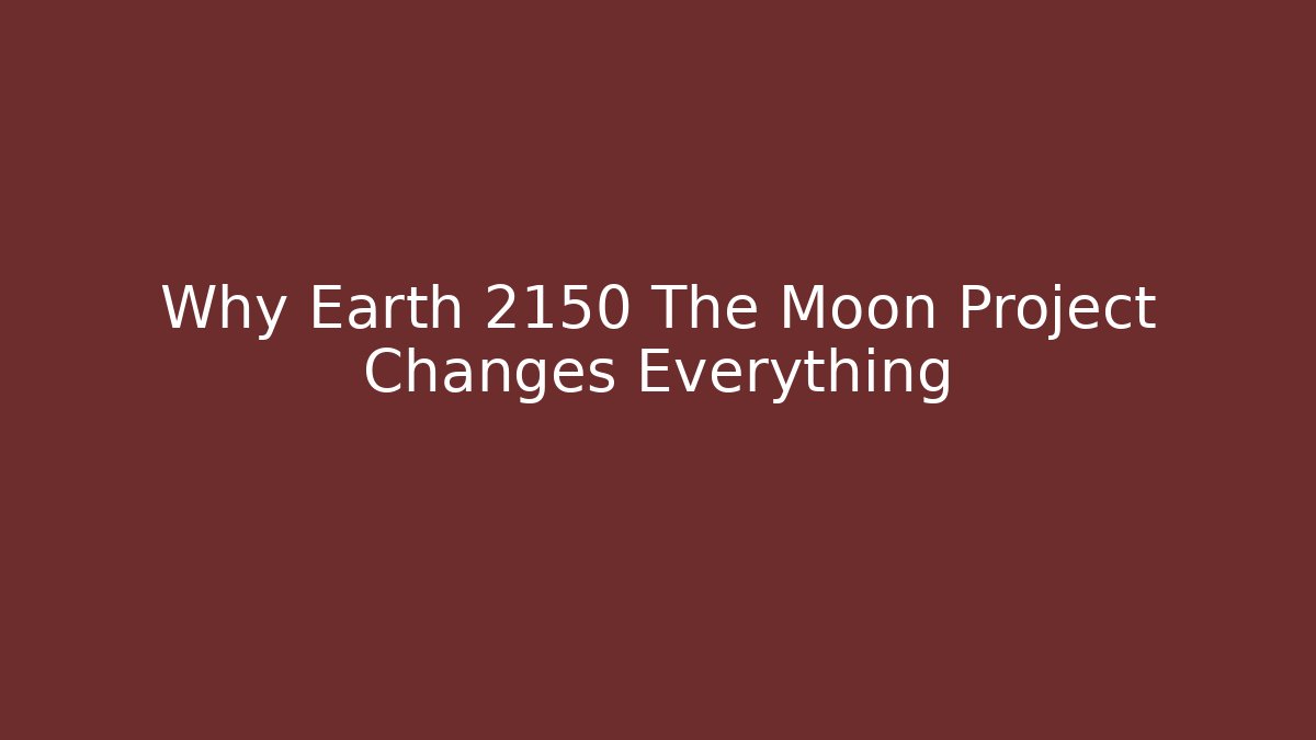 Why Earth 2150 The Moon Project Changes Everything