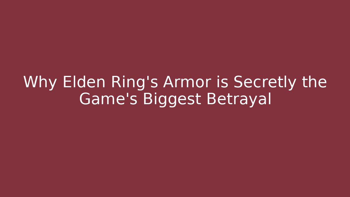 Why Elden Ring's Armor is Secretly the Game's Biggest Betrayal