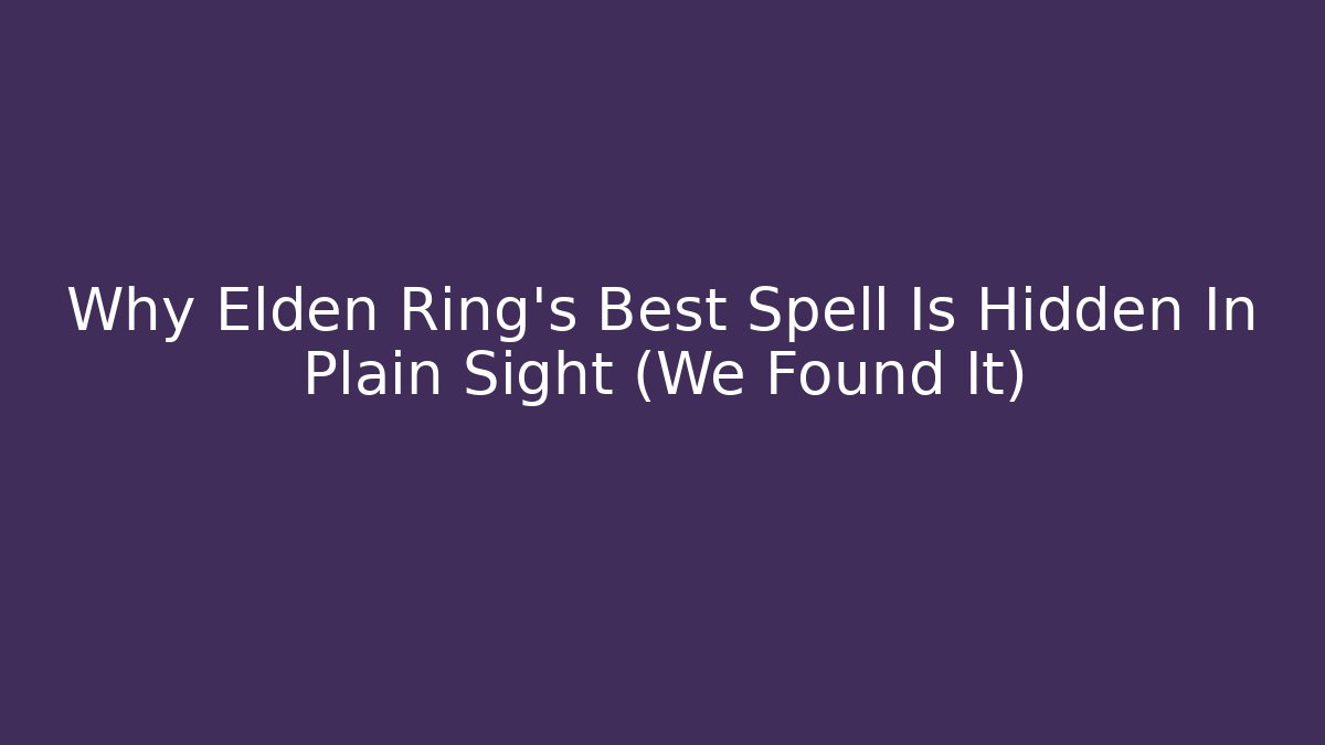 Why Elden Ring's Best Spell Is Hidden In Plain Sight (We Found It) - Create More Assets