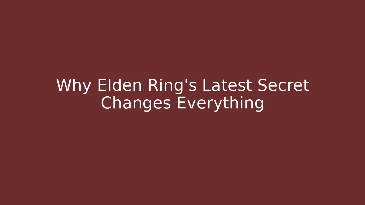Why Elden Ring's Latest Secret Changes Everything