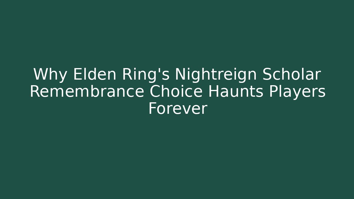 Why Elden Ring's Nightreign Scholar Remembrance Choice Haunts Players Forever