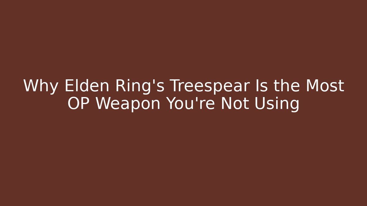 Why Elden Ring's Treespear Is the Most OP Weapon You're Not Using - Create More Assets