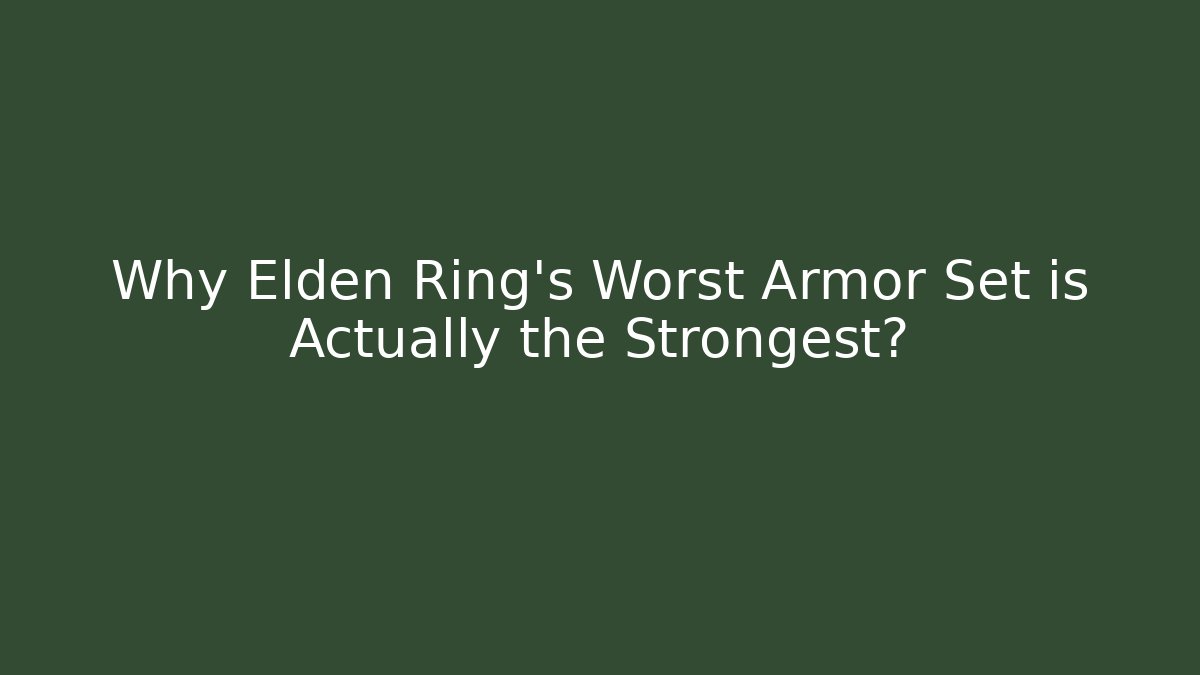 Why Elden Ring's Worst Armor Set is Actually the Strongest?