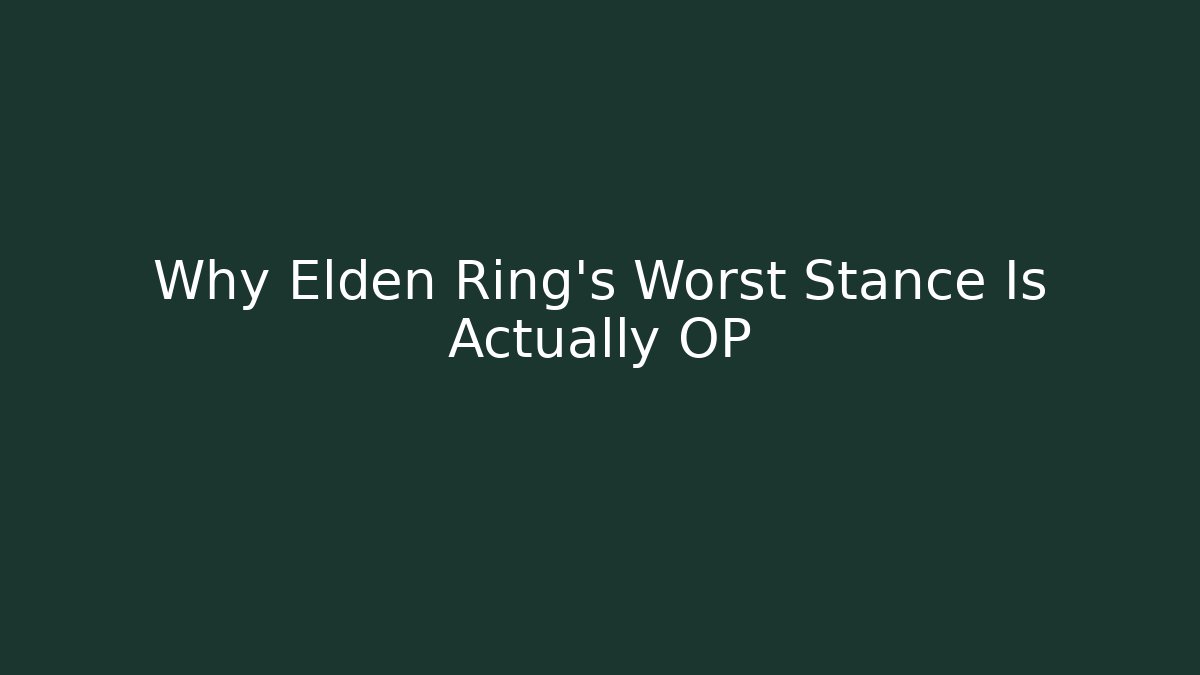 Why Elden Ring's Worst Stance Is Actually OP