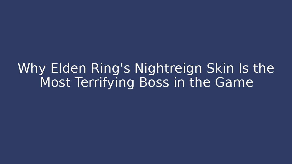 Why Elden Ring’s Nightreign Skin Is the Most Terrifying Boss in the Game