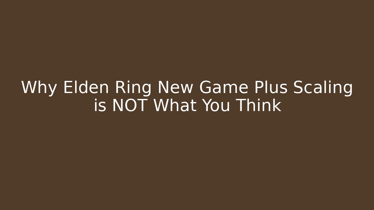 Why Elden Ring New Game Plus Scaling is NOT What You Think
