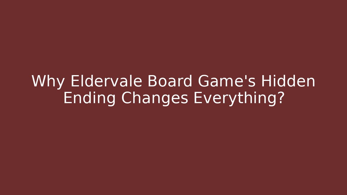 Why Eldervale Board Game's Hidden Ending Changes Everything?