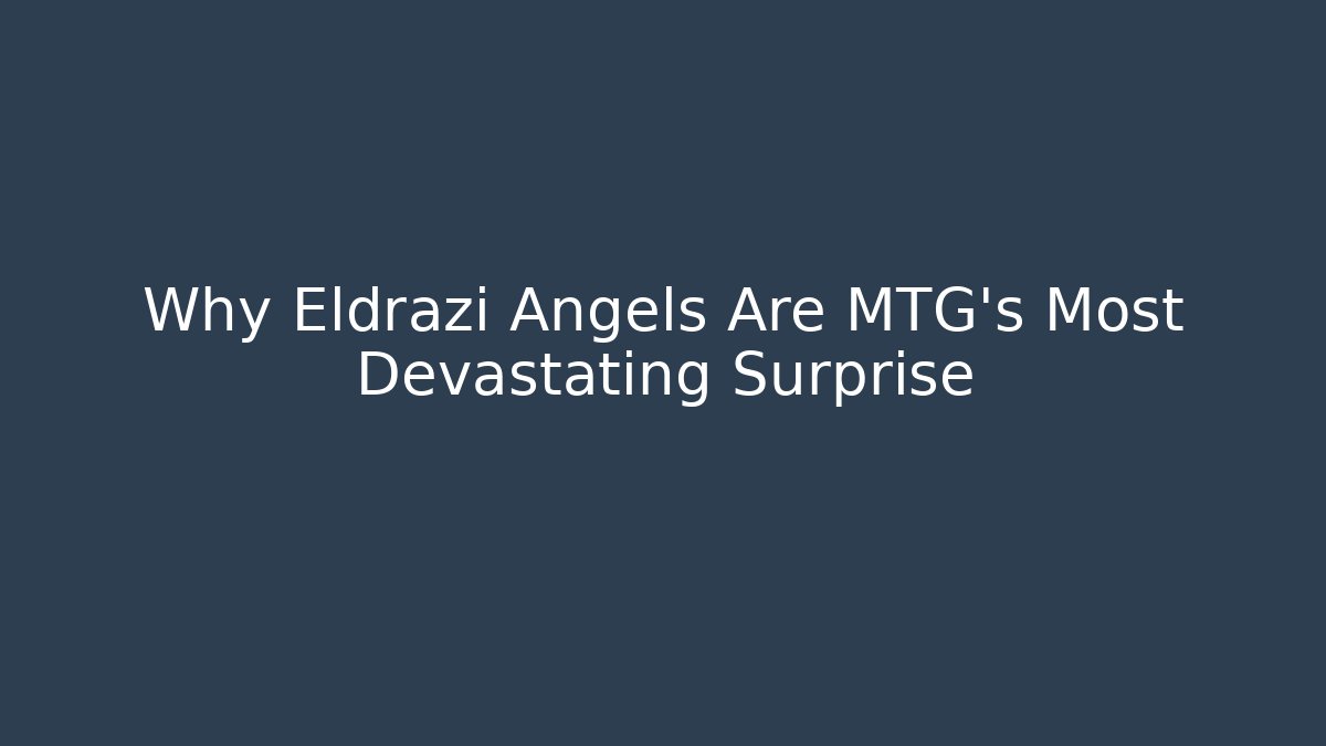 Why Eldrazi Angels Are MTG's Most Devastating Surprise - Create More Assets